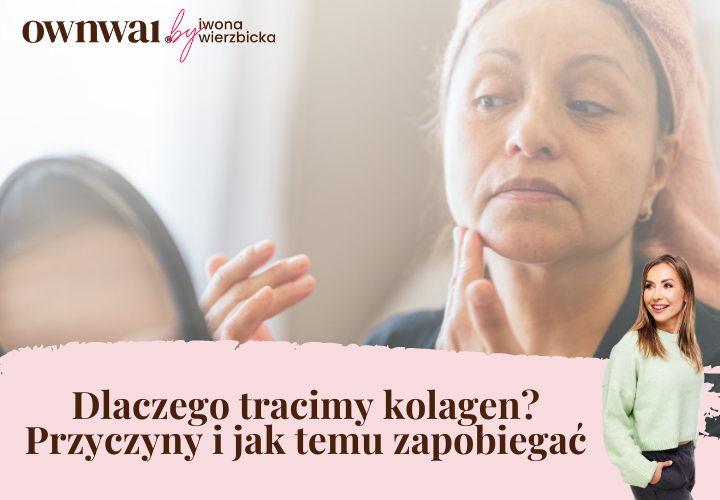 Dlaczego tracimy kolagen Przyczyny i jak temu zapobiegać